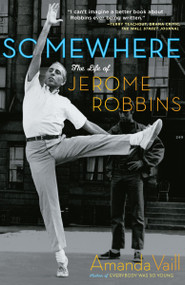 Somewhere (The Life of Jerome Robbins) by Amanda Vaill, 9780767904216