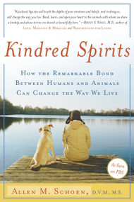 Kindred Spirits (How the Remarkable Bond Between Humans and Animals Can Change the Way we Live) by Allen M. Schoen, D.V.M., M.S., 9780767904315
