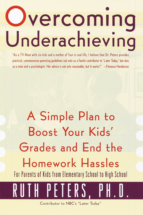 Overcoming Underachieving (A Simple Plan to Boost Your Kids' Grades and End the Homework Hassles) by Ruth Peters, 9780767904582