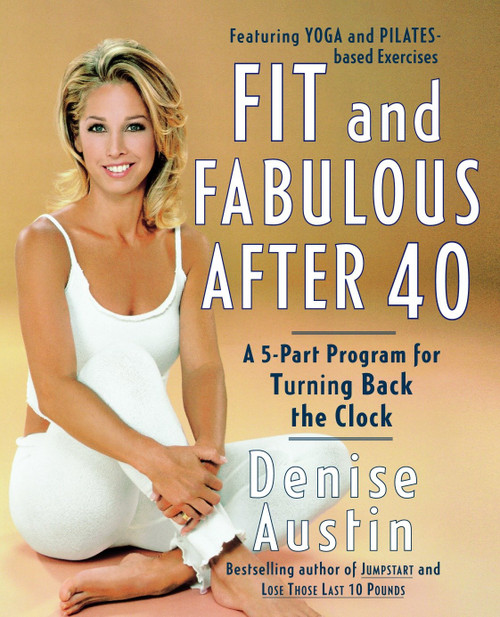 Fit and Fabulous After 40 (A 5-Part Program for Turning Back the Clock) by Denise Austin, 9780767904728
