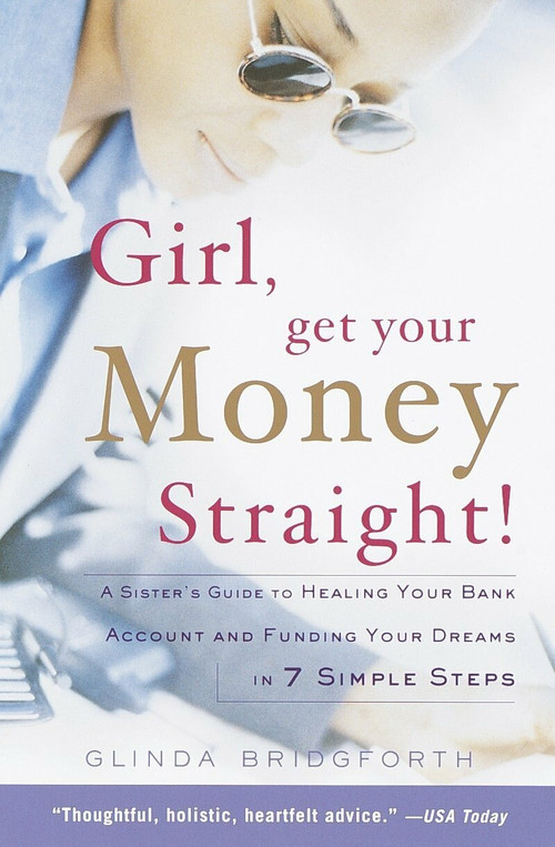 Girl, Get Your Money Straight (A Sister's Guide to Healing Your Bank Account and Funding Your Dreams in 7 Simple Steps) by Glinda Bridgforth, 9780767904889