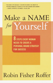 Make a Name for Yourself (Eight Steps Every Woman Needs to Create a Personal Brand Strategy for Success) by Robin Fisher Roffer, 9780767904926