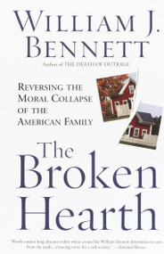 The Broken Hearth (Reversing the Moral Collapse of the American Family) by William J. Bennett, 9780767905138