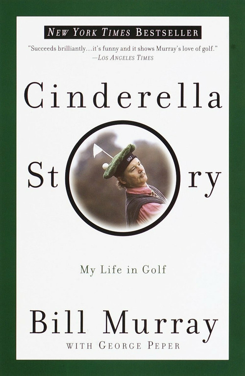 Cinderella Story (My Life in Golf) by Bill Murray, George Peper, 9780767905220