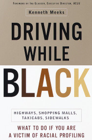 Driving While Black (Highways, Shopping Malls, Taxi Cabs, Sidewalks: How to Fight Back if You Are a Victim of Racial Profiling) by Kenneth Meeks, 9780767905497