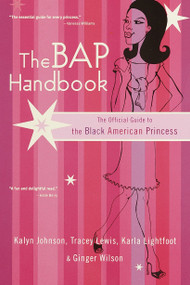 The BAP Handbook (The Official Guide to the Black American Princess) by Ginger Wilson, Kalyn Johnson, Tracey Lewis, Karla Lightfoot, 9780767905503