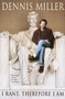 I Rant, Therefore I Am by Dennis Miller, 9780767905756