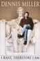 I Rant, Therefore I Am by Dennis Miller, 9780767905756