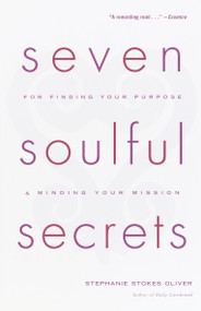 Seven Soulful Secrets:  For Finding Your Purpose and Minding Your Mission by Stephanie Stokes Oliver, 9780767905824