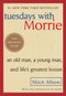 Tuesdays with Morrie (An Old Man, a Young Man, and Life's Greatest Lesson, 20th Anniversary Edition) by Mitch Albom, 9780767905923