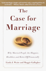 The Case for Marriage (Why Married People are Happier, Healthier and Better Off Financially) by Linda Waite, Maggie Gallagher, 9780767906326