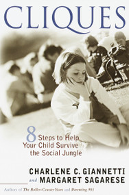 Cliques (Eight Steps to Help Your Child Survive the Social Jungle) by Charlene C. Giannetti, Margaret Sagarese, 9780767906531