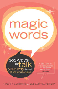 Magic Words (101 Ways to Talk Your Way Through Life's Challenges) by Howard Kaminsky, Alexandra Penney, 9780767906692