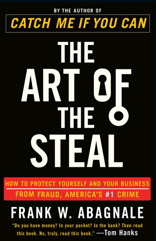 The Art of the Steal (How to Protect Yourself and Your Business from Fraud, America's #1 Crime) by Frank W. Abagnale, 9780767906845
