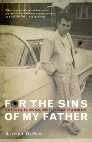 For the Sins of My Father (A Mafia Killer, His Son, and the Legacy of a Mob Life) by Albert DeMeo, 9780767906890