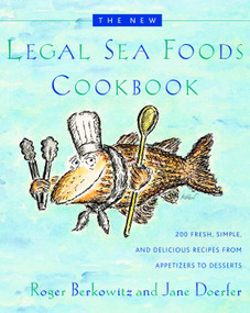 The New Legal Sea Foods Cookbook (200 Fresh, Simple, and Delicious Recipes from Appetizers to Desserts) by Roger Berkowitz, Jane Doerfer, 9780767906913