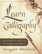 Learn Calligraphy (The Complete Book of Lettering and Design) by Margaret Shepherd, 9780767907323
