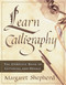 Learn Calligraphy (The Complete Book of Lettering and Design) by Margaret Shepherd, 9780767907323