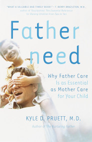Fatherneed (Why Father Care is as Essential as Mother Care for Your Child) by Kyle Pruett, 9780767907378