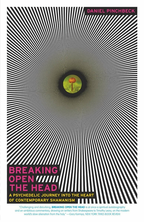 Breaking Open the Head (A Psychedelic Journey into the Heart of Contemporary Shamanism) by Daniel Pinchbeck, 9780767907439