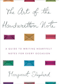 The Art of the Handwritten Note (A Guide to Reclaiming Civilized Communication) by Margaret Shepherd, 9780767907453