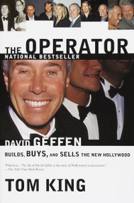 The Operator (David Geffen Builds, Buys, and Sells the New Hollywood) by Thomas R. King, 9780767907576