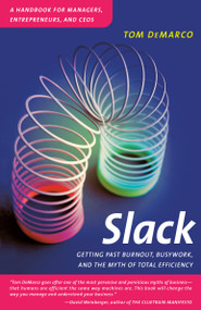 Slack (Getting Past Burnout, Busywork, and the Myth of Total Efficiency) by Tom DeMarco, 9780767907699