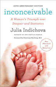 Inconceivable, 20th Anniversary Edition (A Woman's Triumph over Despair and Statistics) by Julia Indichova, Christiane Northrup, M.D., 9780767908207