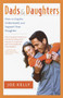 Dads and Daughters (How to Inspire, Understand, and Support Your Daughter When She's Growing Up So Fast) by Joe Kelly, 9780767908344