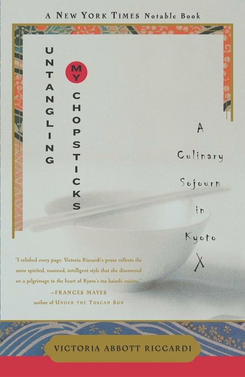Untangling My Chopsticks (A Culinary Sojourn in Kyoto) by Victoria Abbott Riccardi, 9780767908528