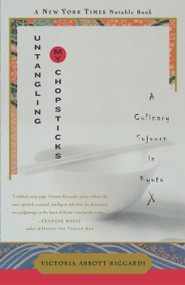 Untangling My Chopsticks (A Culinary Sojourn in Kyoto) by Victoria Abbott Riccardi, 9780767908528