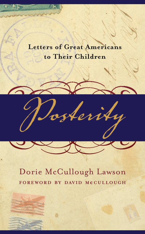 Posterity (Letters of Great Americans to Their Children) by Dorie McCullough Lawson, 9780767909044