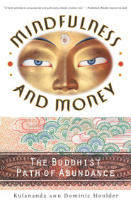 Mindfulness and Money (The Buddhist Path of Abundance) by Dominic J. Houlder, Kulananda Houlder, 9780767909150