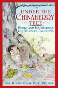 Under the Chinaberry Tree (Books and Inspirations for Mindful Parenting) by Ann Ruethling, Patti Pitcher, 9780767912020