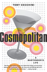 Cosmopolitan (A Bartender's Life) by Toby Cecchini, 9780767912105