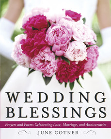 Wedding Blessings (Prayers and Poems Celebrating Love, Marriage and Anniversaries) by June Cotner, 9780767913461