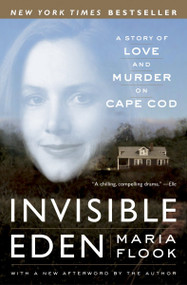 Invisible Eden (A Story of Love and Murder on Cape Cod) by Maria Flook, 9780767913768