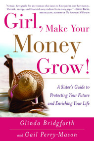 Girl, Make Your Money Grow! (A Sister's Guide to Protecting Your Future and Enriching Your Life) by Glinda Bridgforth, Gail Perry-Mason, 9780767914260