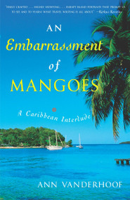 An Embarrassment of Mangoes (A Caribbean Interlude) by Ann Vanderhoof, 9780767914277