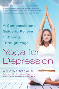 Yoga for Depression (A Compassionate Guide to Relieve Suffering Through Yoga) by Amy Weintraub, Stephen Cope, Richard Brown, 9780767914505