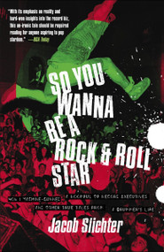 So You Wanna Be a Rock & Roll Star (How I Machine-Gunned a Roomful Of Record Executives and Other True Tales from a Drummer's Life) by Jacob Slichter, 9780767914710