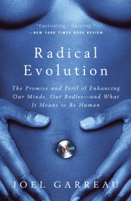 Radical Evolution (The Promise and Peril of Enhancing Our Minds, Our Bodies -- and What It Means toBe Human) by Joel Garreau, 9780767915038