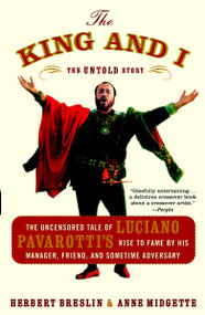 The King and I (The Uncensored Tale of Luciano Pavarotti's Rise to Fame by His Manager, Friend and Sometime Adversary) by Herbert Breslin, Anne Midgette, 9780767915083