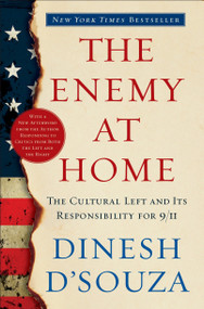 The Enemy At Home (The Cultural Left and Its Responsibility for 9/11) by Dinesh D'Souza, 9780767915618