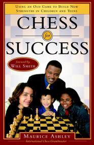 Chess for Success (Using an Old Game to Build New Strengths in Children and Teens) by Maurice Ashley, 9780767915687