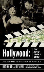Hollywood: The Movie Lover's Guide (The Ultimate Insider Tour of Movie L.A.) by Richard Alleman, 9780767916356