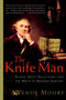 The Knife Man (Blood, Body Snatching, and the Birth of Modern Surgery) by Wendy Moore, 9780767916530