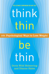 Think Thin, Be Thin (101 Psychological Ways to Lose Weight) by Doris Wild Helmering, Dianne Hales, 9780767916967