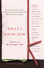 What I Know Now (Letters to My Younger Self) by Ellyn Spragins, 9780767917896