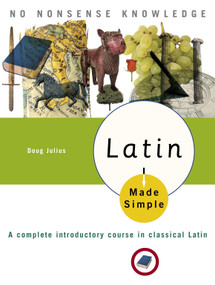 Latin Made Simple (A complete introductory course in Classical Latin) by Doug Julius, 9780767918619